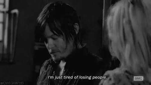《 I'm just tired of losing people 》