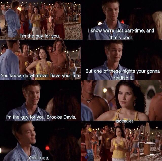 I'm the guy for you, Brooke Davis