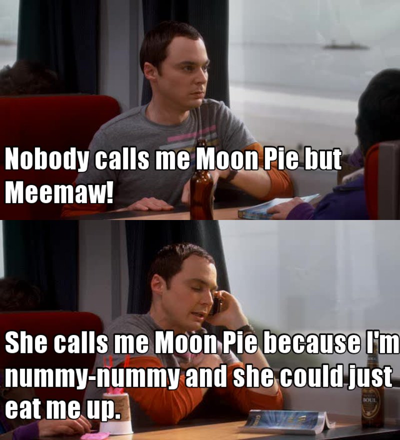 Sheldon calls his grandma Meemaw... how... delightful.