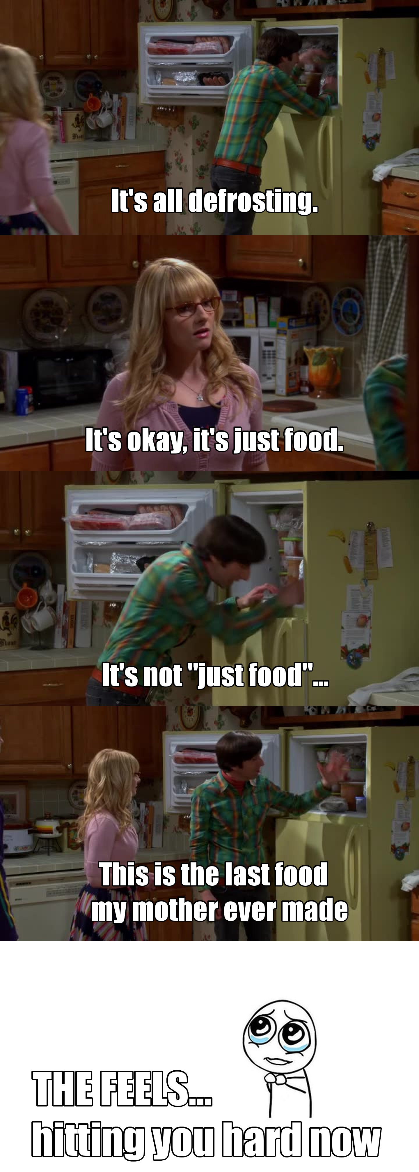 Your mom last food... damn, this is a nightmare. I would miss my mom food so much!